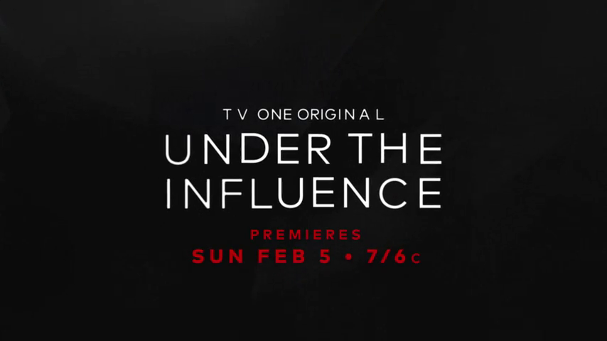 Under the Influence Premieres Feb. 5th on TV One